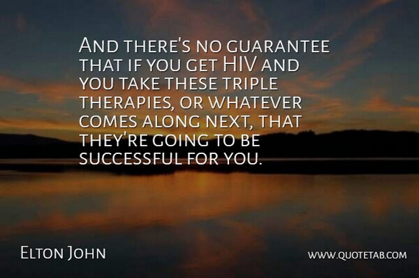 Elton John Quote About Successful, Guarantees That, Next: And Theres No Guarantee That...
