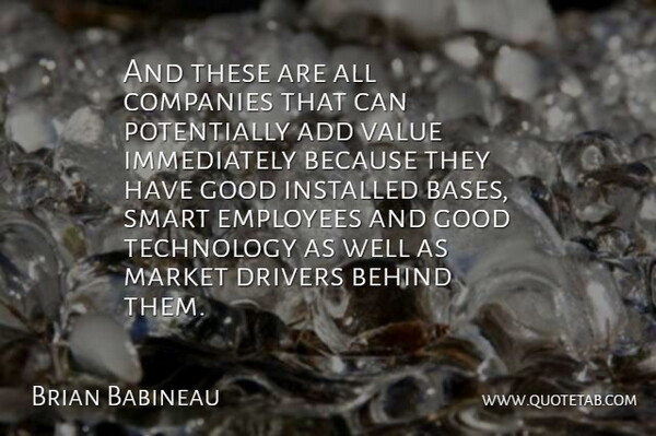 Brian Babineau Quote About Add, Behind, Companies, Drivers, Employees: And These Are All Companies...