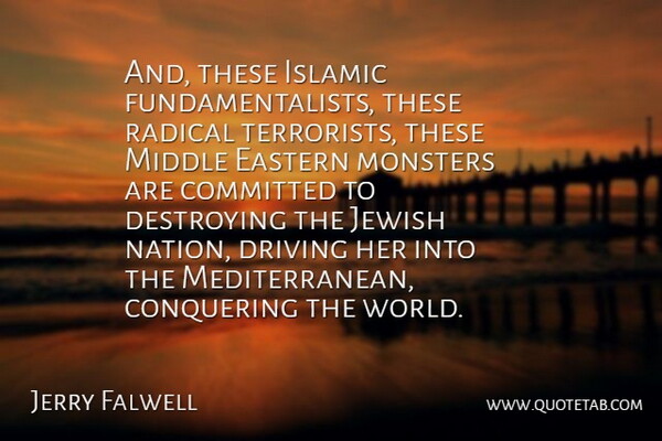 Jerry Falwell Quote About Islamic, World, Monsters: And These Islamic Fundamentalists These...