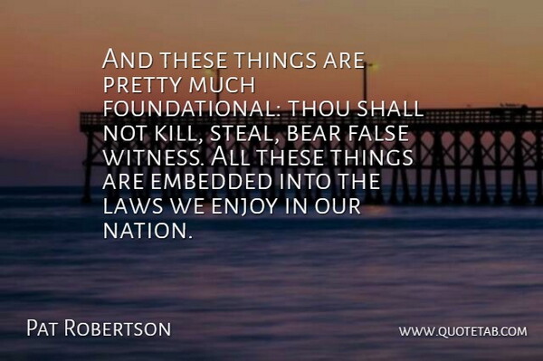 Pat Robertson Quote About Law, Bears, Stealing: And These Things Are Pretty...