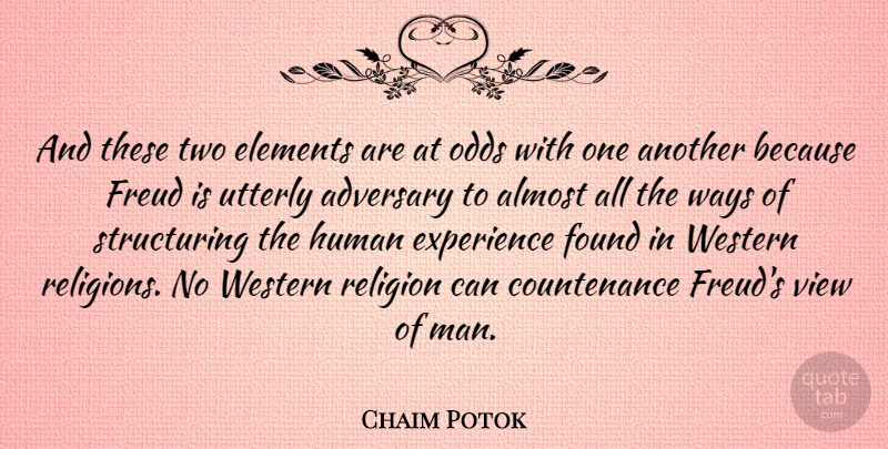 Chaim Potok Quote About Adversary, Almost, Elements, Experience, Found: And These Two Elements Are...
