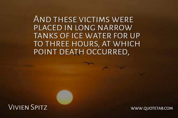 Vivien Spitz Quote About Death, Ice, Narrow, Placed, Point: And These Victims Were Placed...