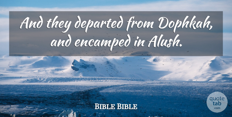 Bible Bible Quote About Departed: And They Departed From Dophkah...