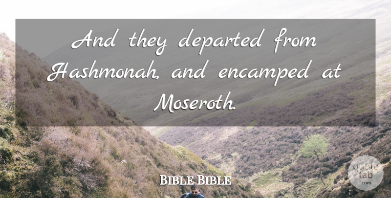 Bible Bible Quote About Departed: And They Departed From Hashmonah...