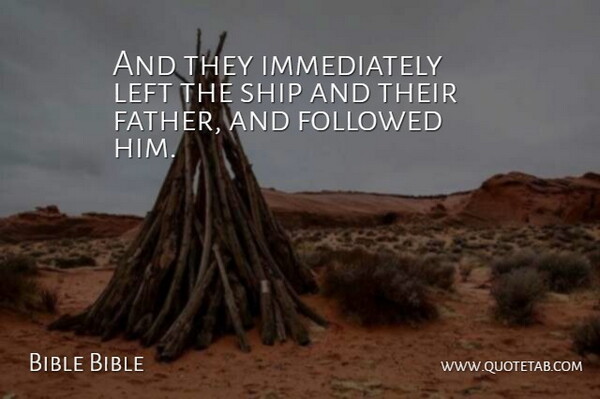 Bible Bible Quote About Fathers, Followed, Left, Ship: And They Immediately Left The...