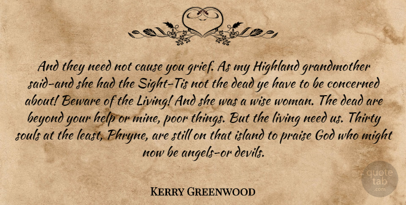 Kerry Greenwood Quote About Wise, Grief, Angel: And They Need Not Cause...
