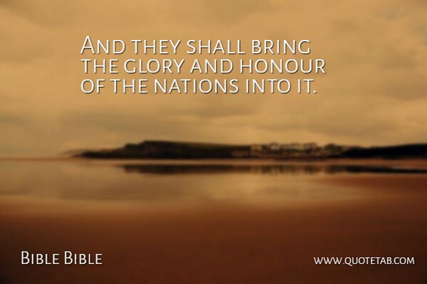 Bible Bible Quote About Bring, Glory, Honour, Nations, Shall: And They Shall Bring The...