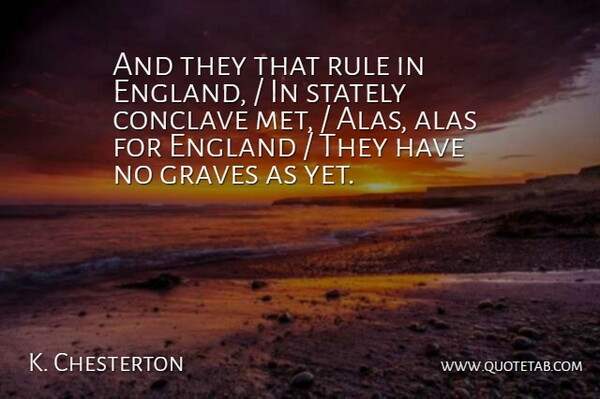 K. Chesterton Quote About Alas, England, Graves, Rule: And They That Rule In...