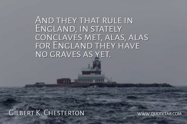 Gilbert K. Chesterton Quote About England, Mets, Graves: And They That Rule In...
