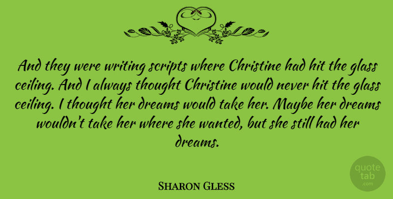 Sharon Gless Quote About Christine, Dreams, Hit, Maybe, Scripts: And They Were Writing Scripts...