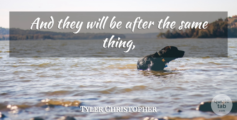 Tyler Christopher Quote About undefined: And They Will Be After...