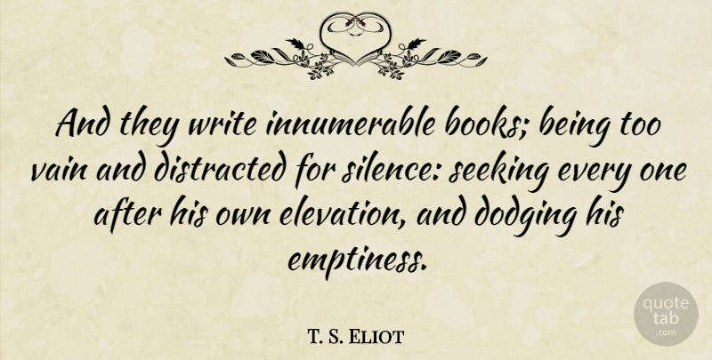 T. S. Eliot Quote About Book, Writing, Silence: And They Write Innumerable Books...