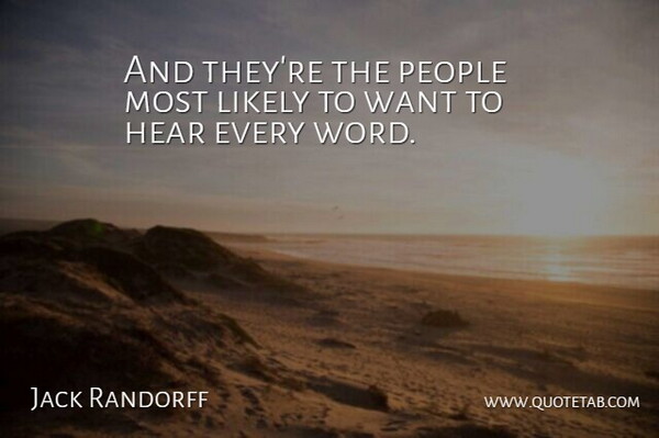 Jack Randorff Quote About Hear, Likely, People: And Theyre The People Most...