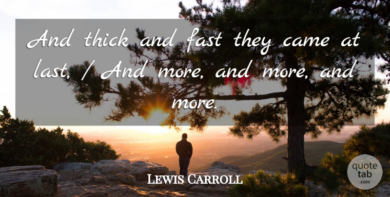 Lewis Carroll Quote About Came, Fast, Thick: And Thick And Fast They...