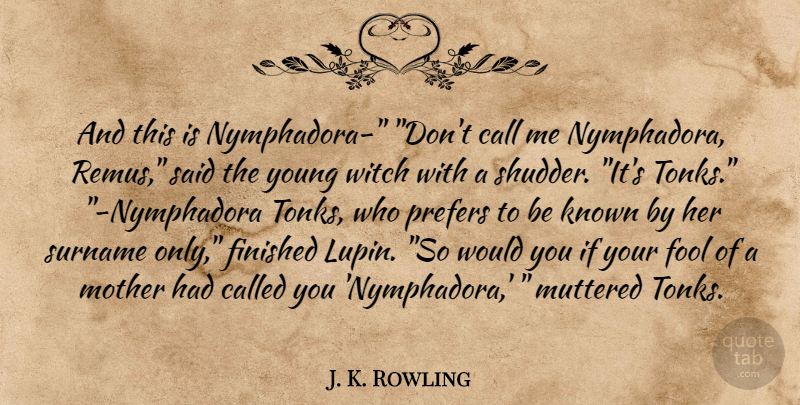 J. K. Rowling Quote About Mother, Fool, Witch: And This Is Nymphadora Dont...