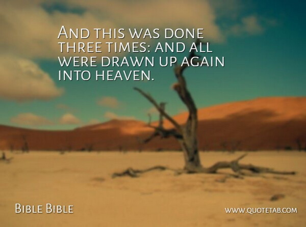 Bible Bible Quote About Again, Drawn, Heaven, Three: And This Was Done Three...
