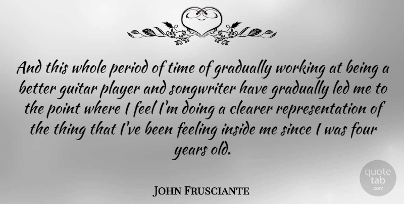 John Frusciante Quote About Player, Guitar, Years: And This Whole Period Of...