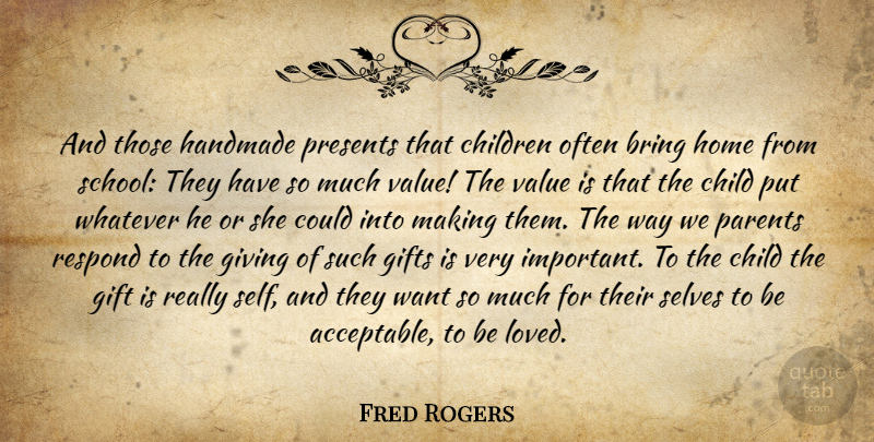 Fred Rogers Quote About Children, School, Home: And Those Handmade Presents That...