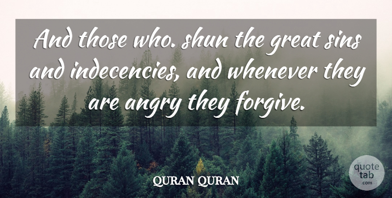 quran quran Quote About Angry, Great, Shun, Sins, Whenever: And Those Who Shun The...