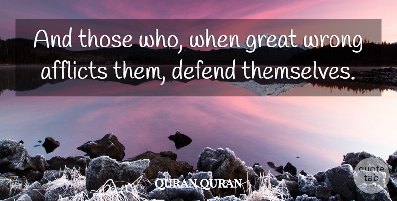 quran quran Quote About Afflicts, Defend, Great, Wrong: And Those Who When Great...