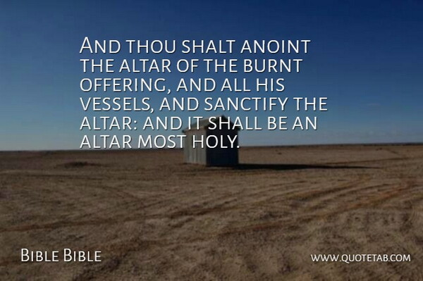 Bible Bible Quote About Altar, Burnt, Shall, Shalt, Thou: And Thou Shalt Anoint The...