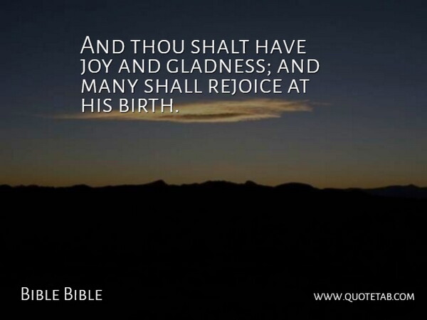 Bible Bible Quote About Birth, Joy, Rejoice, Shall, Shalt: And Thou Shalt Have Joy...