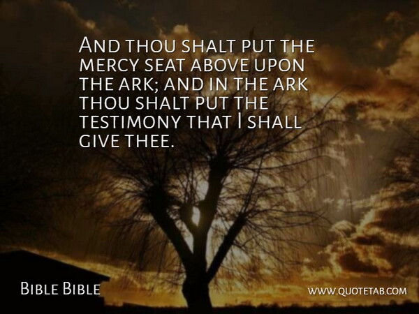 Bible Bible Quote About Above, Ark, Mercy, Seat, Shall: And Thou Shalt Put The...