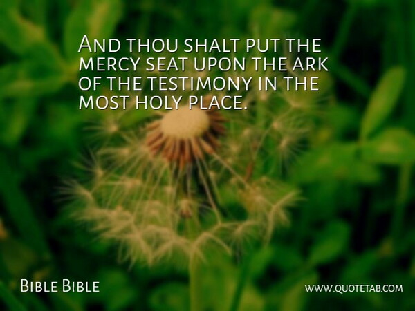 Bible Bible Quote About Ark, Holy, Mercy, Seat, Shalt: And Thou Shalt Put The...
