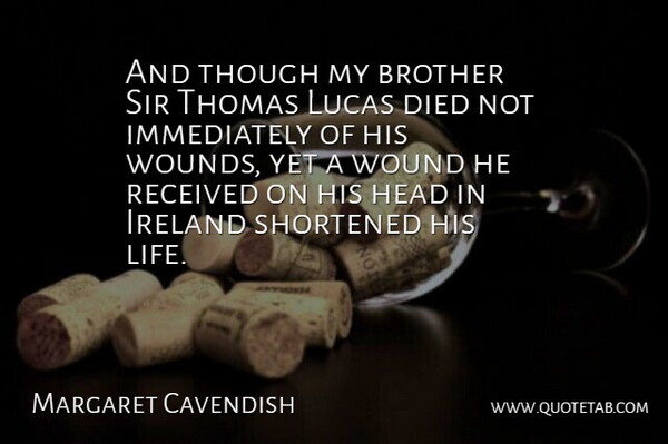 Margaret Cavendish Quote About Brother, Died, English Writer, Head, Ireland: And Though My Brother Sir...