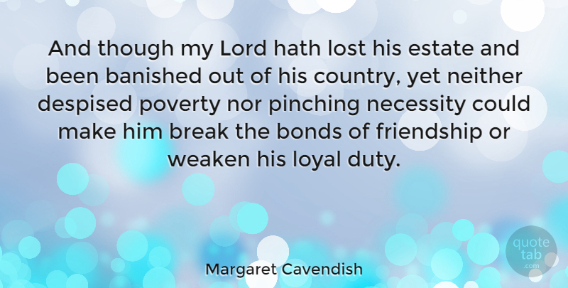 Margaret Cavendish Quote About Country, Lost Friendship, Loyal: And Though My Lord Hath...