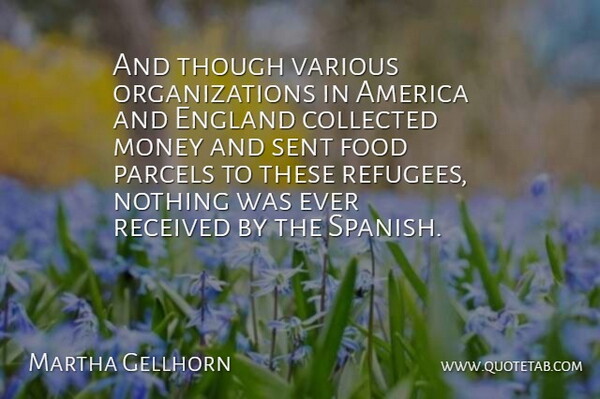 Martha Gellhorn Quote About America, American Journalist, Collected, England, Food: And Though Various Organizations In...
