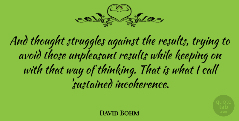 David Bohm Quote About Struggle, Thinking, Trying: And Thought Struggles Against The...