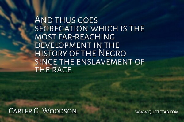 Carter G. Woodson Quote About Race, History, African American: And Thus Goes Segregation Which...