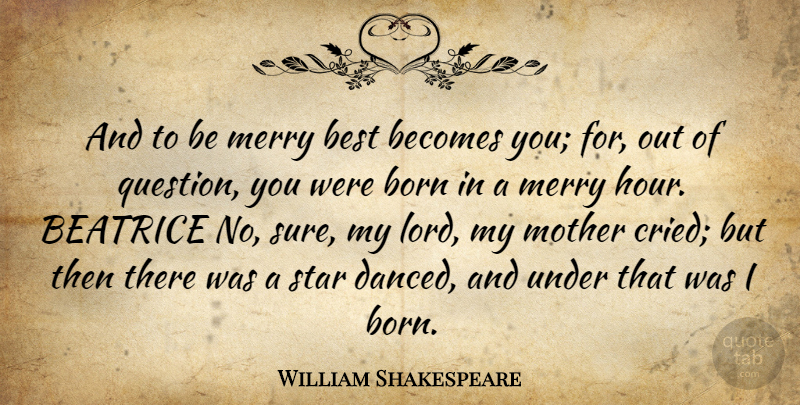William Shakespeare Quote About Mother, Stars, Hours: And To Be Merry Best...