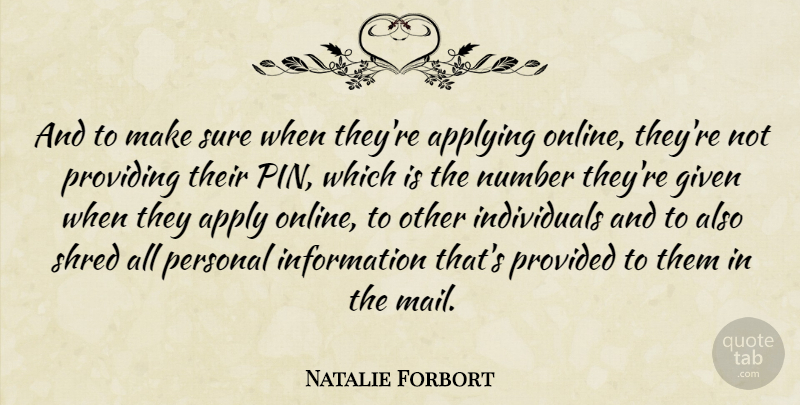 Natalie Forbort Quote About Applying, Given, Information, Number, Personal: And To Make Sure When...