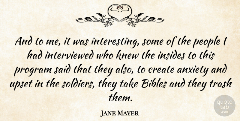 Jane Mayer Quote About Interesting, People, Anxiety: And To Me It Was...