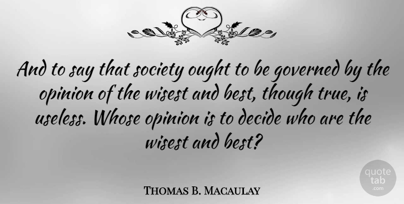 Thomas B. Macaulay Quote About Liberty, Useless, Opinion: And To Say That Society...