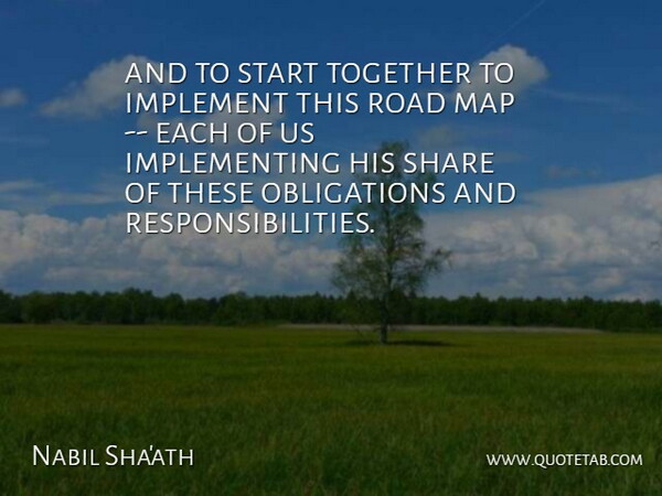 Nabil Sha'ath Quote About Implement, Map, Road, Share, Start: And To Start Together To...