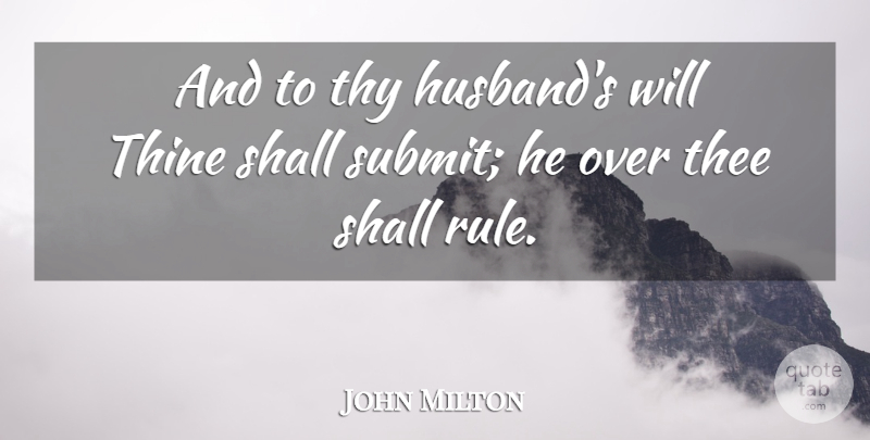 John Milton Quote About Husband, Thee, Submit: And To Thy Husbands Will...