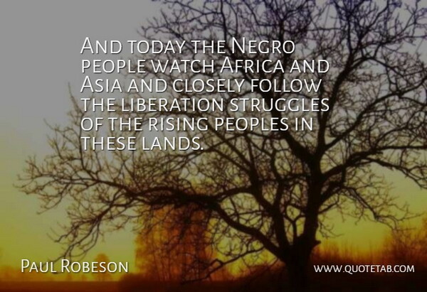 Paul Robeson Quote About Africa, Asia, Closely, Follow, Liberation: And Today The Negro People...