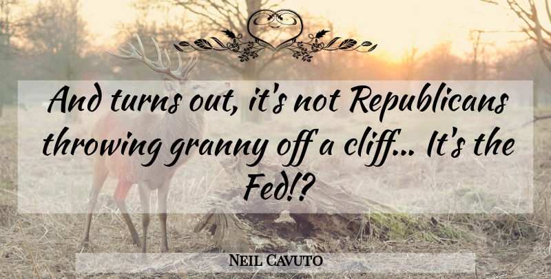 Neil Cavuto Quote About Cliffs, Republican, Feds: And Turns Out Its Not...