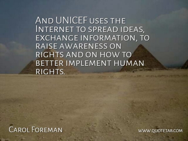 Carol Foreman Quote About American Educator, Awareness, Exchange, Human, Implement: And Unicef Uses The Internet...