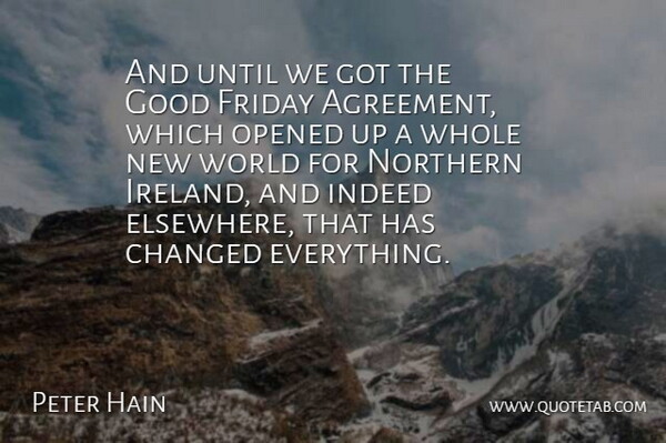 Peter Hain Quote About Changed, Friday, Good, Indeed, Northern: And Until We Got The...