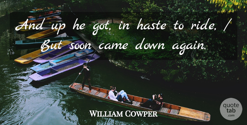 William Cowper Quote About Came, Haste, Soon: And Up He Got In...