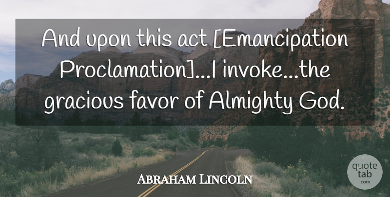 Abraham Lincoln Quote About Favors, Emancipation Proclamation, Almighty God: And Upon This Act Emancipation...