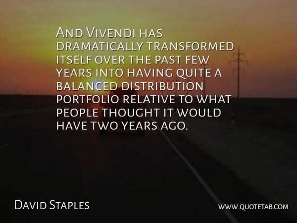 David Staples Quote About Balanced, Few, Itself, Past, People: And Vivendi Has Dramatically Transformed...