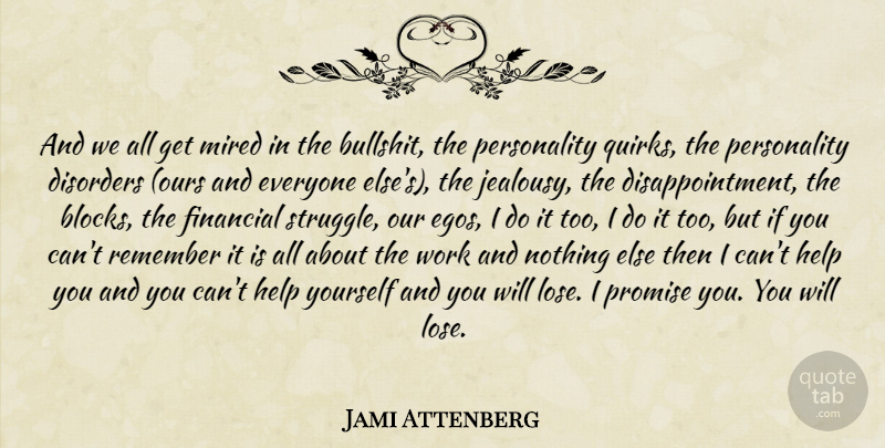 Jami Attenberg Quote About Disappointment, Block, Struggle: And We All Get Mired...