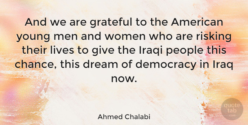 Ahmed Chalabi Quote About Dream, Grateful, Men: And We Are Grateful To...