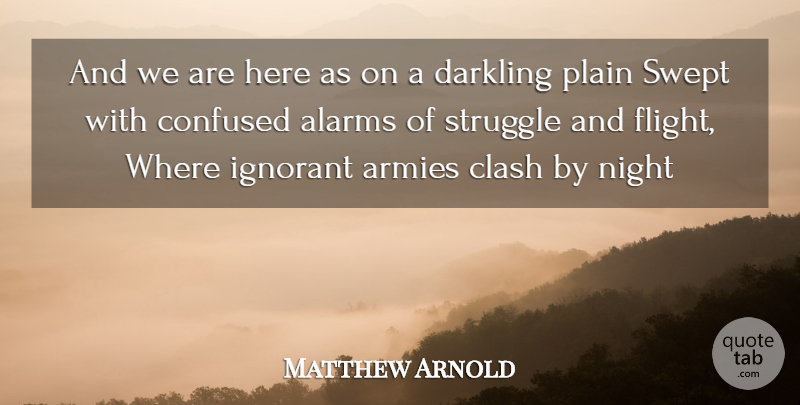 Matthew Arnold Quote About Armies, Clash, Confused, Ignorant, Night: And We Are Here As...