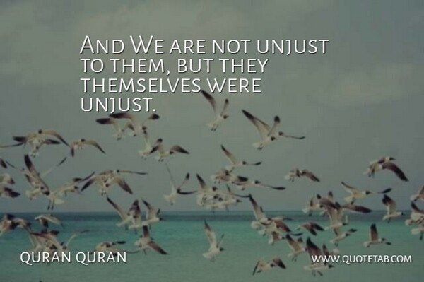 quran quran Quote About Spirit And Spirituality, Themselves, Unjust: And We Are Not Unjust...